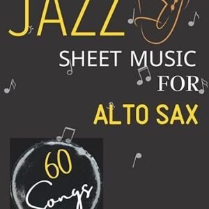 60 Jazz Sheet Music for Alto Sax: 60 Popular songs For Alto Sax Solo